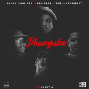Candy Flow RSA – Phunyuka ft. Loony Q, DBN Gogo & ShennyDaDeejay